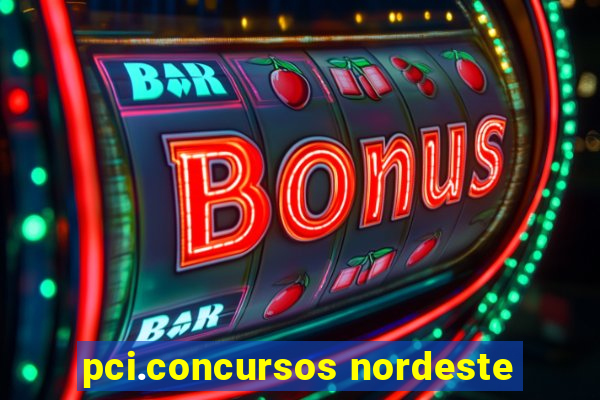 pci.concursos nordeste